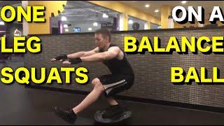 Pistol squats (one leg) on a balance ball