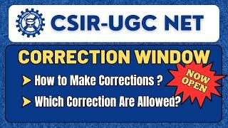 CSIR NET: Correction Window Now Open | Which Corrections are Allowed ? How to Make Corrections ?