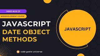 How to Use JavaScript Date Object Methods?  | Web Development Tutorial #102