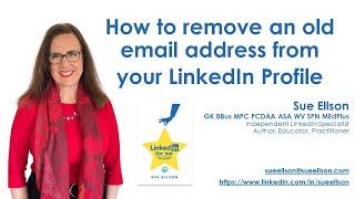 How to Remove an Old Email Address from your LinkedIn Profile by Sue Ellson