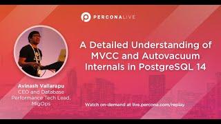 A Detailed Understanding of MVCC and Autovacuum Internals in PostgreSQL 14 - Avinash Vallarapu