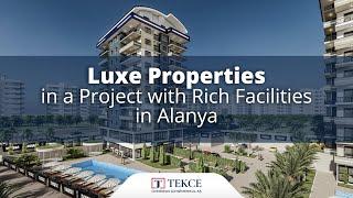 Luxe Properties in a Project with Rich Facilities in Alanya | Antalya Homes ®