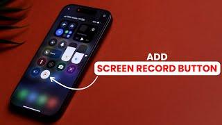 How to Add  Screen Record Button  to the Control Center on iPhone?