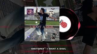 Smitgrey - I WANT A SIGIL (2024)