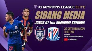 SIDANG MEDIA ACL ELITE : JOHOR DARUL TA'ZIM lwn SHANGHAI SHENHUA