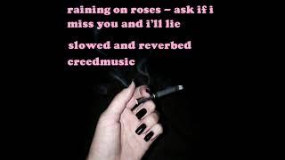 raining on roses - ask if i miss you i'll lie (slowed and reverbed)