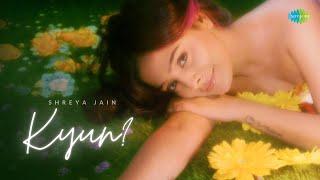 Kyun? (Official Music Video) | Shreya Jain | Saregama