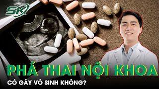 Phá Thai Bằng Thuốc Có Gây Vô Sinh Không? | SKĐS