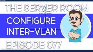 Configuring Inter-VLAN Routing – The Server Room #077