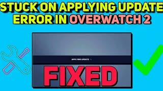 How to fix Stuck on applying update error in Overwatch 2