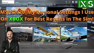 MSFS2020 | My Personal Settings I Use On XBOX For Best Results In The Sim!