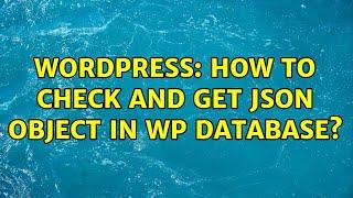 Wordpress: How to check and get json object in WP database?