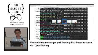 Where did my messages go? Tracing distributed systems with OpenTracing - Jorge E. Q. Otoya