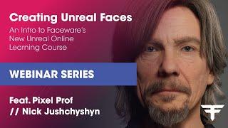 Creating Unreal Faces (Feat. Pixel Prof // Nick Jushchyshyn) | Webinar Series