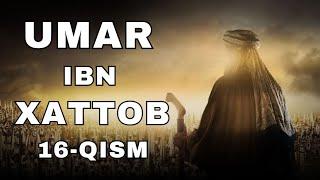 UMAR IBN XATTOB 16 - QISM  |  УМАР ИБН ХАТТОБ  16 - КИСМ  [4K]