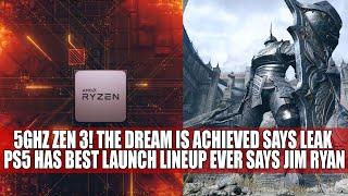 5GHz Zen 3! The Dream Is Achieved says Leak |  PS5 Has Best Launch Lineup Ever Says Jim Ryan