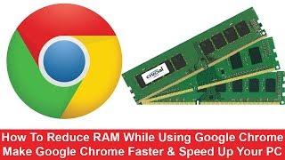 How To Reduce RAM While Using Google Chrome - Make Google Chrome Faster & Speed Up Your PC 2018