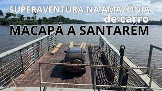 Viagem que é uma aventura, de MACAPÁ a SANTARÉM, de carro   VIAGEM COMPLETA