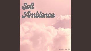 Soft Ambience, Pt. 2