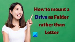 How to mount a Drive as Folder rather than Letter in Windows 11