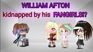 William meets his Fangirls || Part 1 || KIDNAPPED!? || ORIGINAL || FNAF || GLMS || Gacha Club