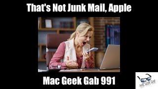 That's Not Junk Mail, Apple — Mac Geek Gab 991