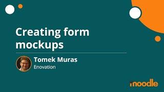 Creating form mockups | Tomek Muras | MoodleMoot Global 2020