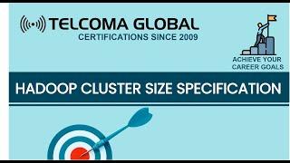 Hadoop Cluster Size Specifications - Big Data Hadoop Course by TELCOMA Training