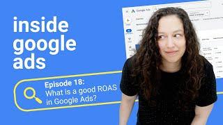 What is a good ROAS in Google Ads? [Inside Google Ads Episode 18]