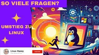 Umstieg auf Linux -  Fragen über Fragen  Meine Hilfestellung für euch