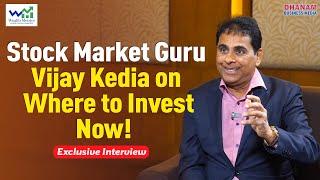 Vijay Kedia's Insightful Advice on Where to Invest Now!| Exclusive Interview