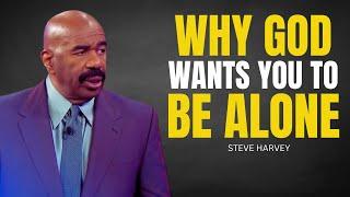 THIS IS WHY GOD WANTS YOU TO BE ALONE - Steve Harvey Motivational Speech