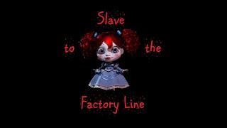 Slave to the Factory Line | fan-made lyric video