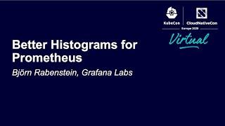 Better Histograms for Prometheus - Björn Rabenstein, Grafana Labs