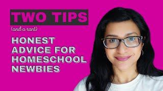 MY HONEST ADVICE FOR NEWBIE HOMESCHOOLERS || 2 TIPS and a RANT