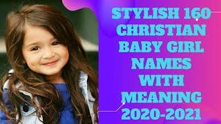 160  NEW  STYLISH  CHRISTIAN  BABY GIRL NAMES. WITH MEANING