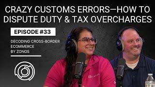 Crazy Customs Errors—How to Dispute Duty & Tax Overcharges | Decoding Cross-Border Ecommerce | Ep 33