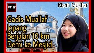 GADIS MUALAF JEPANG YANG RELA BERJALAN 10 KM DEMI KE MESJID|Kisah Muallaf