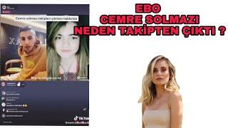 EBO CEMRE SOLMAZI NEDEN TAKİPTEN ÇIKTI ? *VİDEOLARINI BEĞENMİYORUM DEDİ *