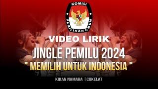 Jingle Pemilu 2024 " Memilih Untuk Indonesia" | Kikan Namara - Cokelat