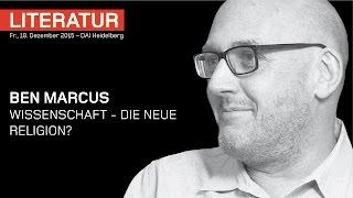 Ben Marcus – Wissenschaft - die neue Religion? – DAI Heidelberg