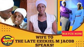 "Nilitaka Kujiua Pia" Late EZEKIEL M JACOB'S WIFE Reveals: Cause Of Death & How Life Changed!