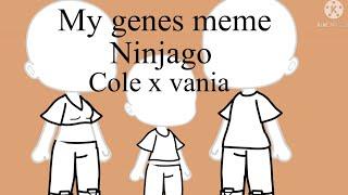 My genes meme Ninjago (Cole x Vania)