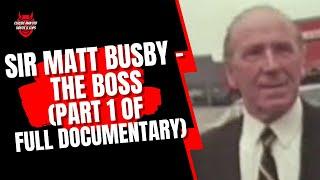 Sir Matt Busby - The Boss (Part 1 of 4)