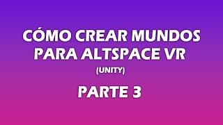 CÓMO CREAR MUNDOS PARA AltspaceVR (UNITY) PARTE 3