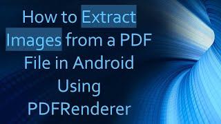 How to Extract Images from a PDF File in Android Using PDFRenderer