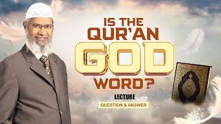 IS THE QUR'AN GOD'S WORD? | LECTURE + Q & A | DR ZAKIR NAIK