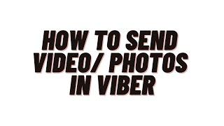 how to send video in viber,how to send photo in viber