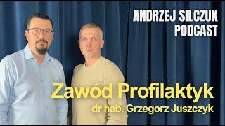 25. Zawód Profilaktyk | dr hab. Grzegorz Juszczyk | Andrzej Silczuk Podcast | 2024