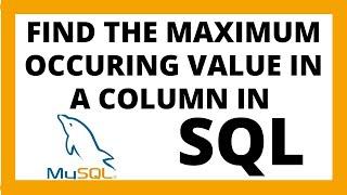 Find the maximum occurring value in a column in SQL | Select most repeated value
